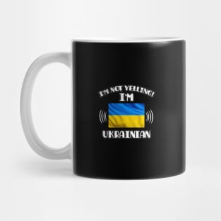 I'm Not Yelling I'm Ukrainian - Gift for Ukrainian With Roots From Ukraine Mug